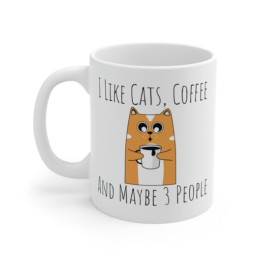 I Like Cats, Coffee and Maybe 3 People   11oz White Mug