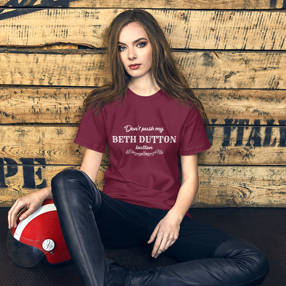 Don't push my Beth Dutton Button Tshirt  /  Yellowstone /  Unisex t-shirt Bella Canvas